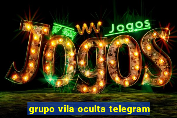 grupo vila oculta telegram